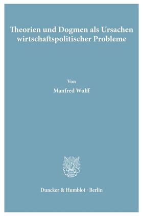 Theorien und Dogmen als Ursachen wirtschaftspolitischer Probleme.