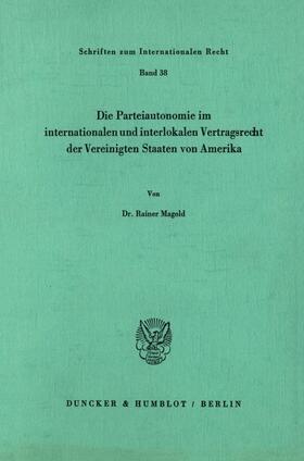 Die Parteiautonomie im internationalen und interlokalen Vertragsrecht der Vereinigten Staaten von Amerika.