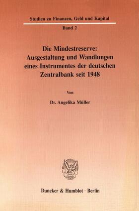 Die Mindestreserve: Ausgestaltung und Wandlungen eines Instrumentes der deutschen Zentralbank seit 1948.