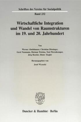 Wirtschaftliche Integration und Wandel von Raumstrukturen im 19. und 20. Jahrhundert