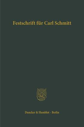 Festschrift für Carl Schmitt zum 70. Geburtstag dargebracht von Freunden und Schülern.