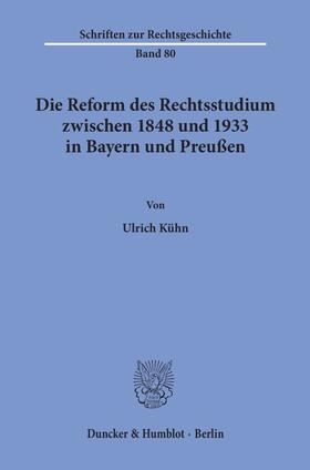 Die Reform des Rechtsstudiums zwischen 1848 und 1933 in Bayern und Preußen.