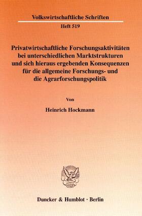 Privatwirtschaftliche Forschungsaktivitäten bei unterschiedlichen Marktstrukturen und sich hieraus ergebenden Konsequenzen für die allgemeine Forschungs- und die Agrarforschungspolitik.