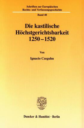 Die kastilische Höchstgerichtsbarkeit 1250 - 1520.