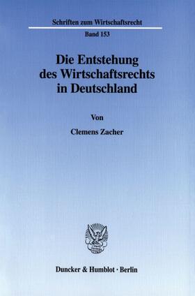 Die Entstehung des Wirtschaftsrechts in Deutschland.