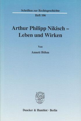 Arthur Philipp Nikisch - Leben und Wirken