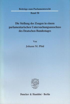 Die Stellung des Zeugen in einem parlamentarischen Untersuchungsausschuss des Deutschen Bundestages