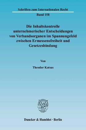 Die Inhaltskontrolle unternehmerischer Entscheidungen von Verbandsorganen im Spannungsfeld zwischen Ermessensfreiheit und Gesetzesbindung.