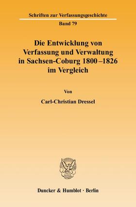 Die Entwicklung von Verfassung und Verwaltung in Sachsen-Coburg 1800 - 1826 im Vergleich