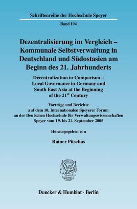 Dezentralisierung im Vergleich - Kommunale Selbstverwaltung in Deutschland und Südostasien am Beginn des 21. Jahrhunderts / Decentralization in Comparison - Local Governance in Germany and South East Asia in the Beginning of the 21st Century.