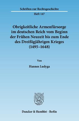 Obrigkeitliche Armenfürsorge im deutschen Reich vom Beginn der Frühen Neuzeit bis zum Ende des Dreißigjährigen Krieges (1495 - 1648)