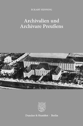 Henning, E: Archivalien und Archivare Preußens