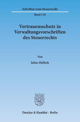 Vertrauensschutz in Verwaltungsvorschriften des Steuerrechts. Eine Untersuchung zur Bewältigung der Vertrauensschutzproblematik bei der rückwirkenden Aufhebung und Änderung steuerlicher Verwaltungsvorschriften