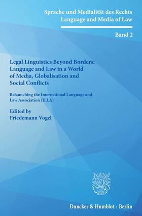 Legal Linguistics Beyond Borders: Language and Law in a World of Media, Globalisation and Social Conflicts