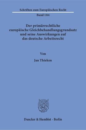 Der primärrechtliche europäische Gleichbehandlungsgrundsatz und seine Auswirkungen auf das deutsche Arbeitsrecht