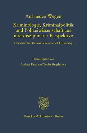 Auf neuen Wegen. Kriminologie, Kriminalpolitik und Polizeiwissenschaft aus interdisziplinärer Perspektive.