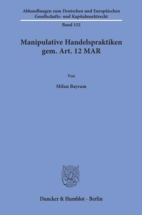 Bayram, M: Manipulative Handelspraktiken gem. Art. 12 MAR.