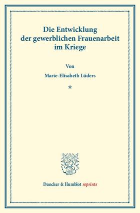 Die Entwicklung der gewerblichen Frauenarbeit im Kriege. (Sonderabdruck aus Schmollers Jahrbuch, 44. Jg.).