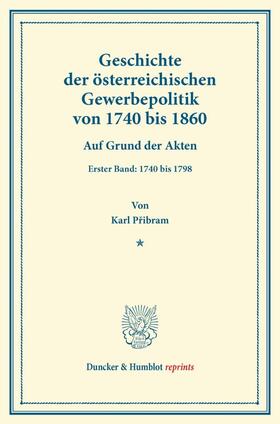 Geschichte der österreichischen Gewerbepolitik von 1740 bis 1860.