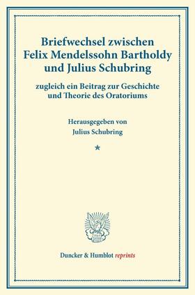 Briefwechsel zwischen Felix Mendelssohn Bartholdy und Julius Schubring