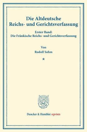 Die Altdeutsche Reichs- und Gerichtsverfassung