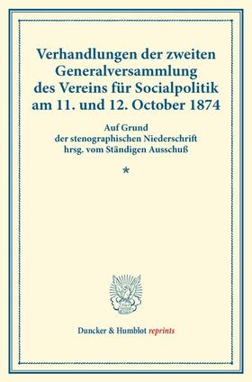 Verhandlungen der zweiten Generalversammlung des Vereins für Socialpolitik am 11. und 12. October 1874.