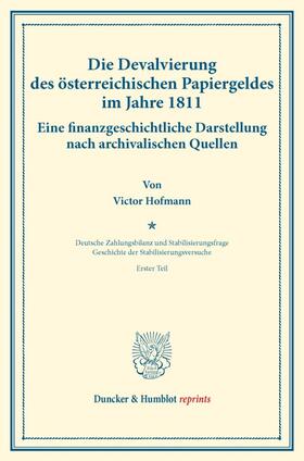 Die Devalvierung des österreichischen Papiergeldes im Jahre 1811. Eine finanzgeschichtliche Darstellung nach archivalischen Quellen.