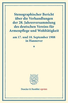 Stenographischer Bericht über die Verhandlungen der 28. Jahresversammlung des deutschen Vereins für Armenpflege und Wohltätigkeit am 17. und 18. September 1908 in Hannover.