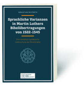 Sprachliche Varianzen in Martin Luthers Bibelübertragungen von 1522 - 1545