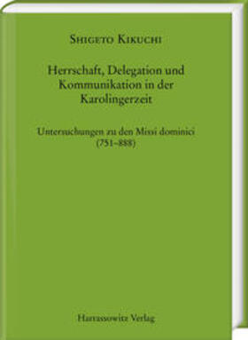 Herrschaft, Delegation und Kommunikation in der Karolingerzeit