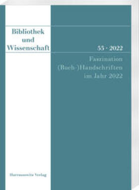 Bibliothek und Wissenschaft 55 (2022): Faszination (Buch-)Handschriften im Jahr 2022