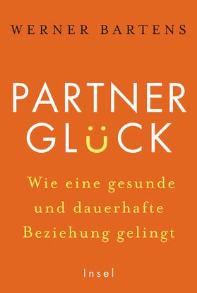 Partnerglück - wie eine gesunde und dauerhafte Beziehung gelingt