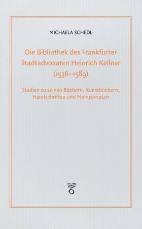 Die Bibliothek des Frankfurter Stadtadvokaten Heinrich Kellner (1536-1589)