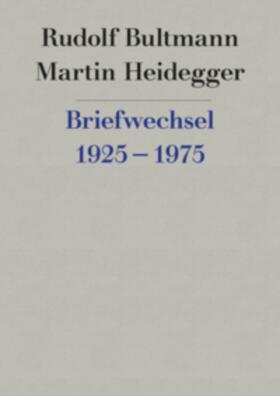 Rudolf Bultmann /Martin Heidegger: Briefwechsel 1925 bis 1975