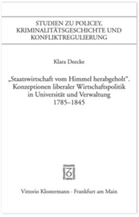"Staatswirtschaft vom Himmel herabgeholt." Konzeptionen liberaler Wirschaftspolitik in Universität und Verwaltung 1785-1845