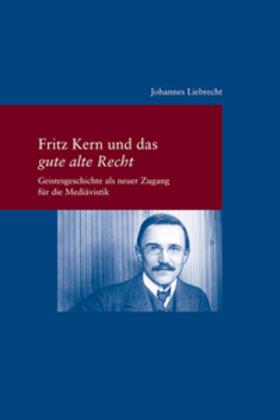 Liebrecht, J: Fritz Kern und 'das gute alte Recht'