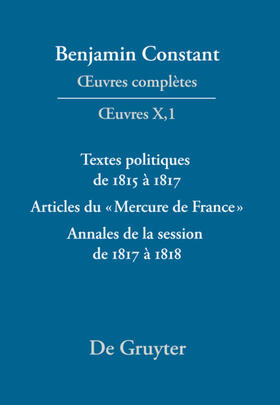 ¿uvres complètes, X, Textes politiques de 1815 à 1817 - Articles du «Mercure de France» - Annales de la session de 1817 à 1818