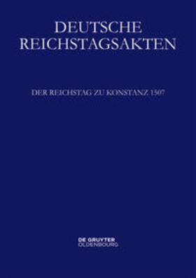 Historische Kommission bei der Bayerischen Akademie der Wissenschaften 9. Der Reichstag zu Konstanz 1507