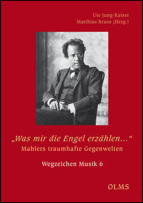 "Was mir die Engel erzählen...". Mahlers traumhafte Gegenwelten