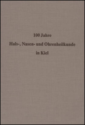 100 Jahre Hals-, Nasen- und Ohrenheilkunde an der Christian-Albrechts-Universität zu Kiel