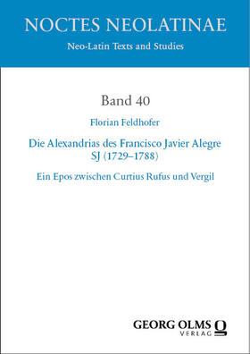 Die Alexandrias des Francisco Javier Alegre SJ (1729–1788) vor dem Hintergrund der epischen Tradition der Antike und der Alexanderüberlieferung