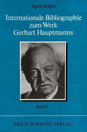 Internationale Bibliographie zum Werk Gerhart Hauptmanns I. Band