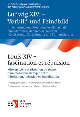 Ludwig XIV. – Vorbild und Feindbild /  Louis XIV – fascination et répulsion