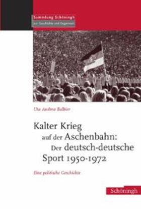 Kalter Krieg auf der Aschenbahn: Der deutsch - deutsche Sport 1950-1972