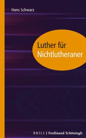 Schwarz, H: Luther für Nichtlutheraner