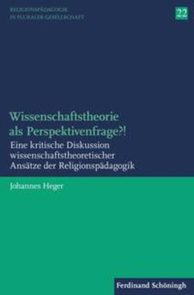 Heger, J: Wissenschaftstheorie als Perspektivenfrage?!