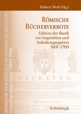 Römische Inquisition und Indexkongregation. Grundlagenforschung: 1542-1700 / Römische Bücherverbote