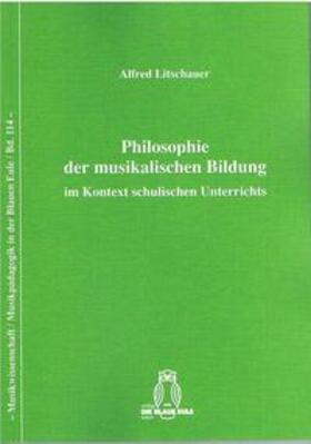 Philosophie der musikalischen Bildung im Kontext schulischen Unterrichts