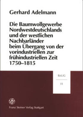 Die Baumwollgewerbe Nordwestdeutschlands und der westlichen Nachbarländer beim Übergang von der vorindustriellen zur frühindustriellen Zeit 1750-1815