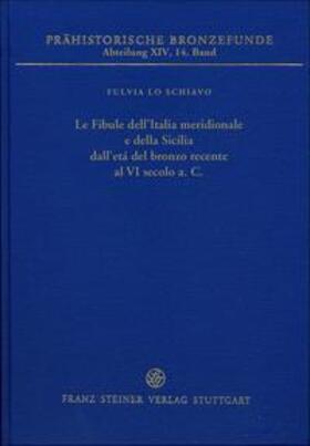 Le Fibule dell'Italia meridionale e della Sicilia dall'età del bronzo recente al VI secolo a.C.